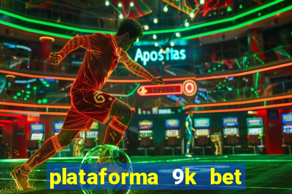 plataforma 9k bet paga mesmo